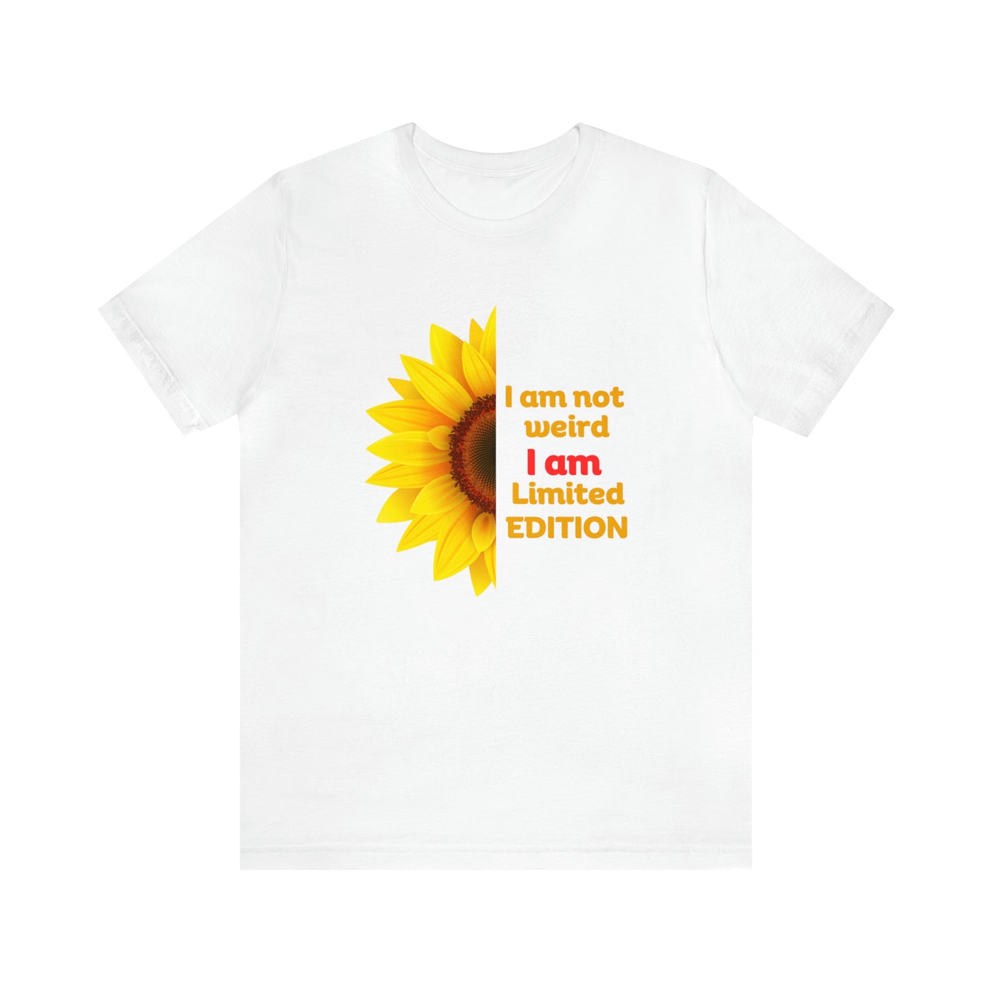 "I'm Not Weird, I'm a Limited Edition" t-shirt with a beautiful sunflower design. Unisex Jersey Short Sleeve Tee